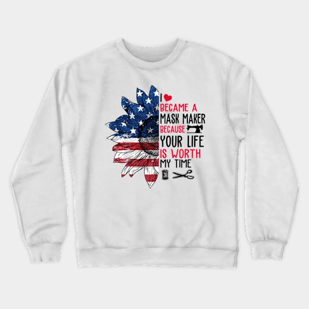 Sunflower American Flag I Became a Mask Maker Because Your Life is Worth My Time Crewneck Sweatshirt by Hanh05